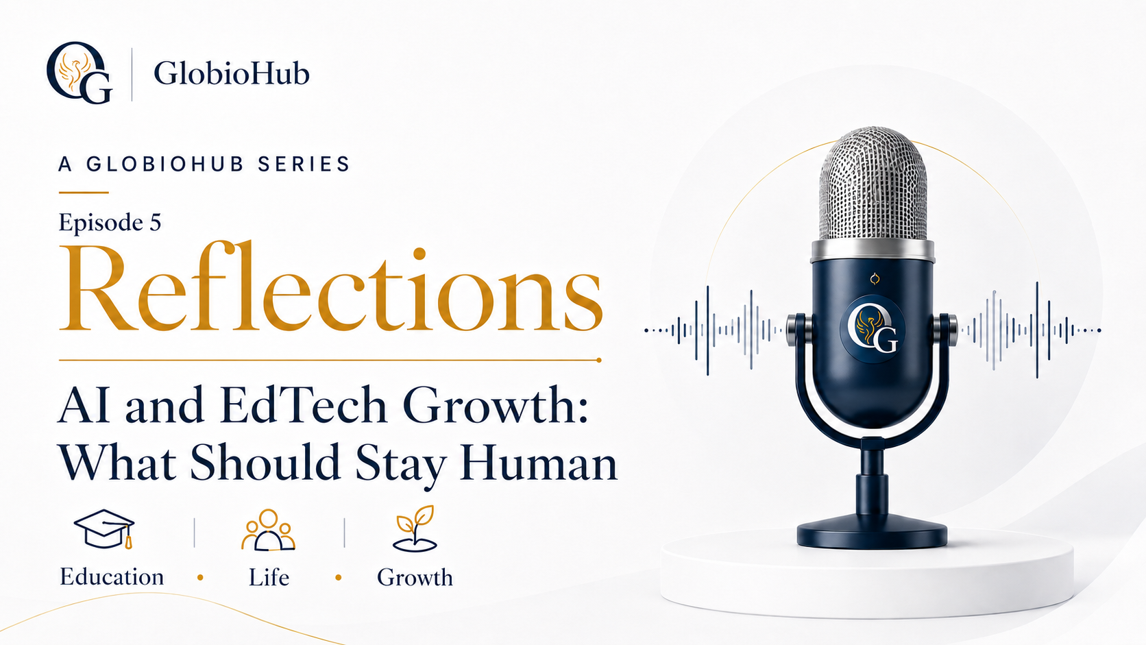 Episode 5 cover for AI and EdTech Growth: What Should Stay Human, a GlobioHub Reflections podcast.