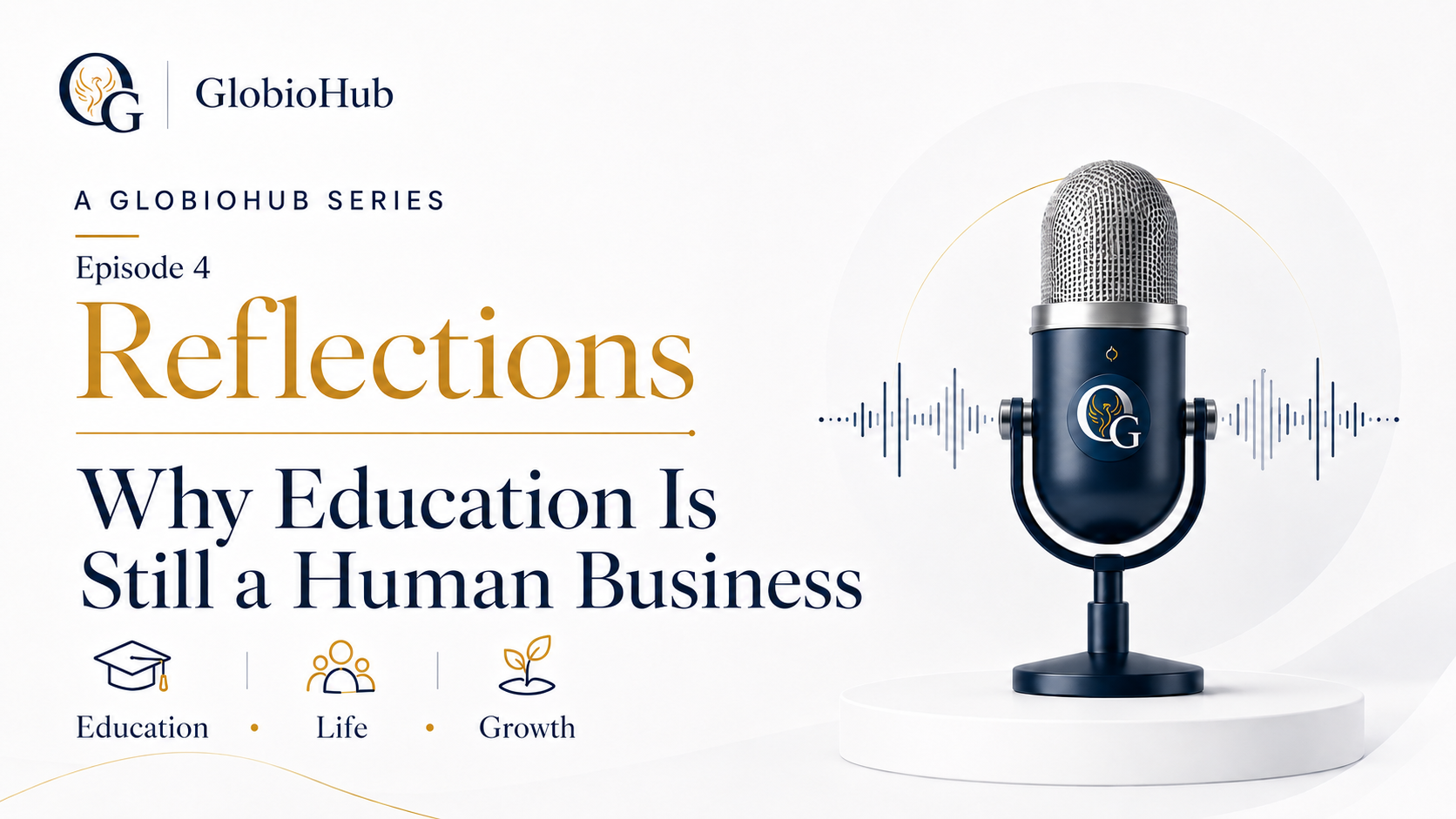 Episode 4 cover for Why Education Is Still a Human Business, a GlobioHub Reflections podcast.