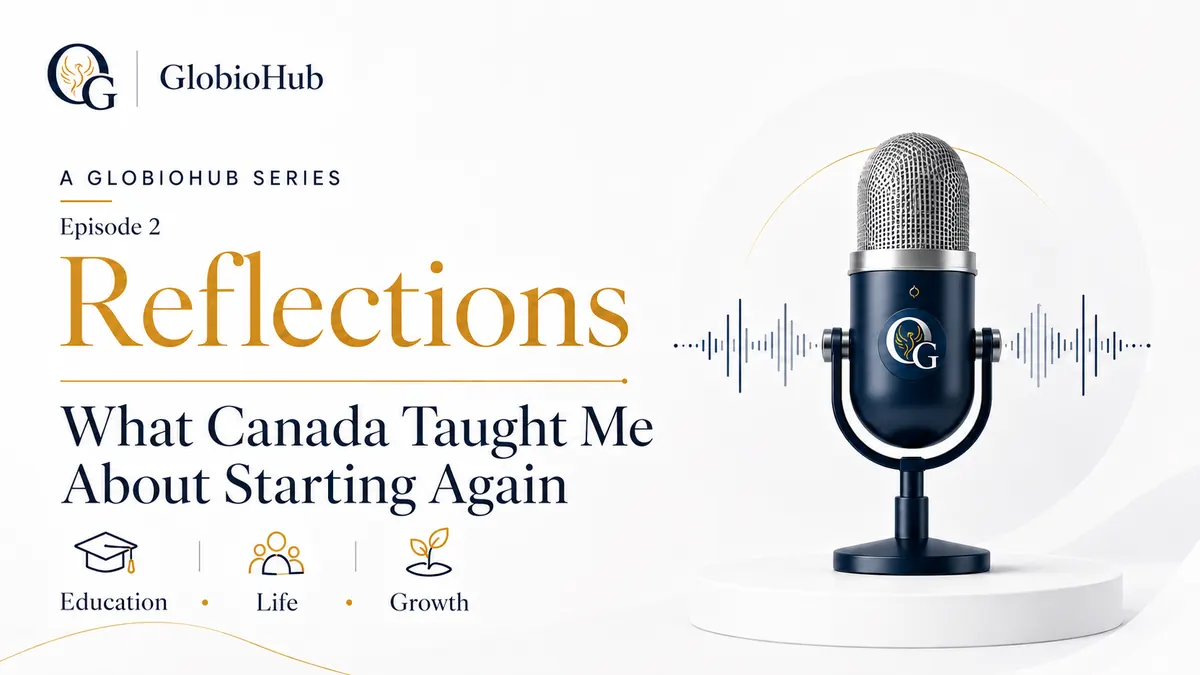 GlobioHub Reflections Episode 2: What Canada Taught Me About Starting Again